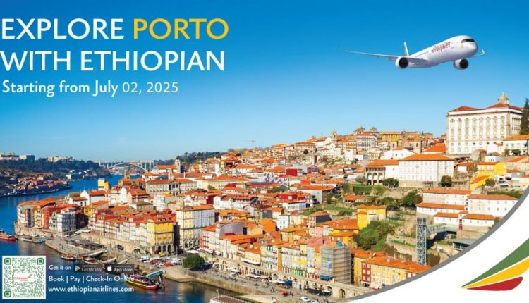 Ethiopian Airlines commences four weekly new passenger flight service to Porto, Portugal